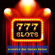 cruzeiro das loucas baixar